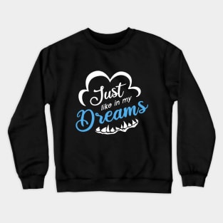 Just Like In My Dreams Crewneck Sweatshirt